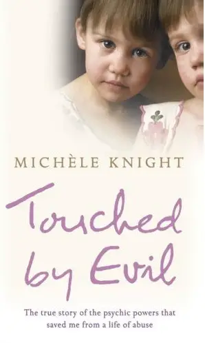 Touched by Evil, the autobiography of Psychic Michele Knight